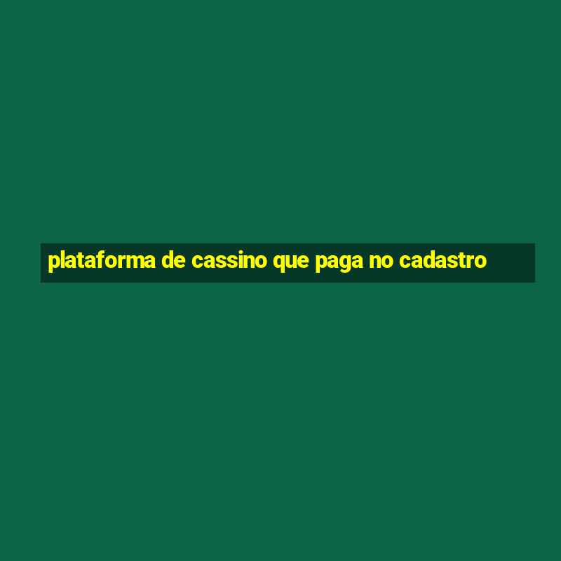 plataforma de cassino que paga no cadastro