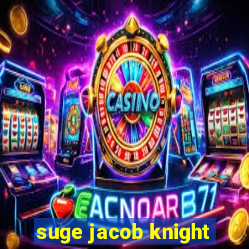 suge jacob knight