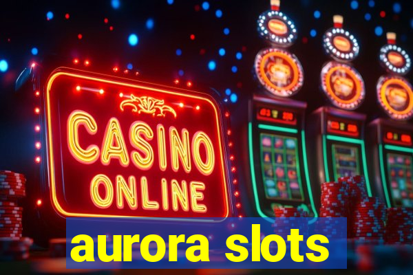 aurora slots