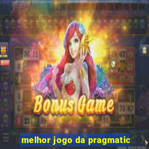 melhor jogo da pragmatic