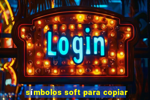 símbolos soft para copiar