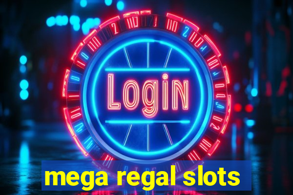 mega regal slots