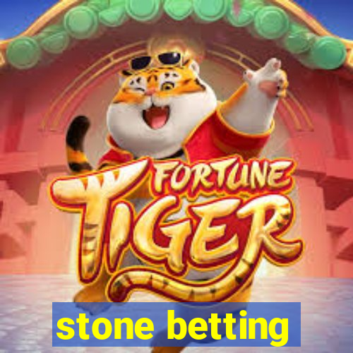 stone betting