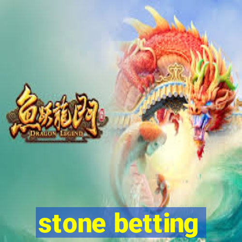 stone betting