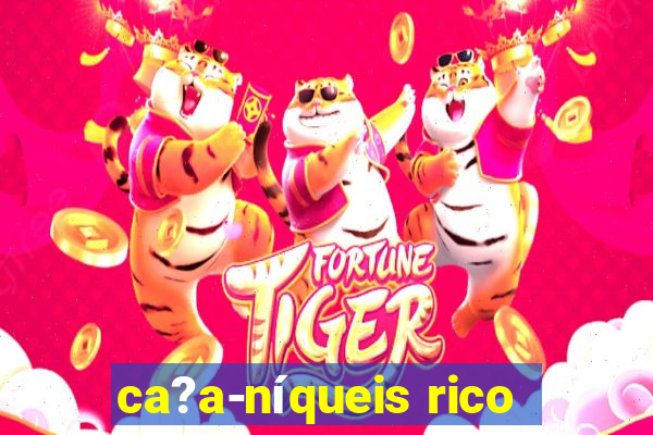 ca?a-níqueis rico