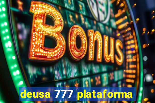 deusa 777 plataforma