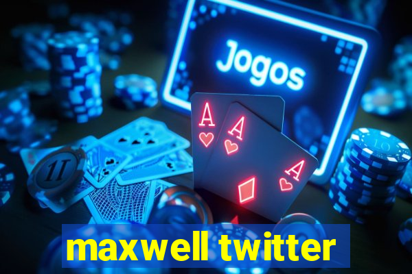 maxwell twitter