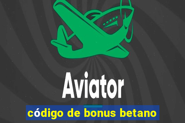 código de bonus betano