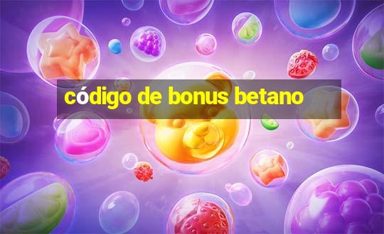 código de bonus betano