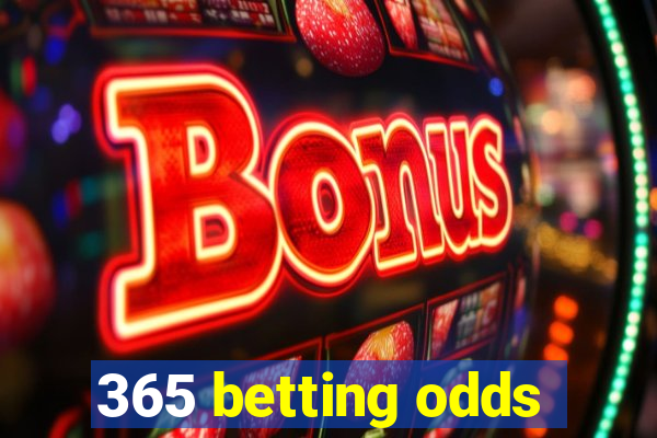 365 betting odds