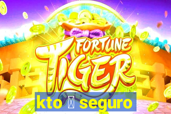 kto 茅 seguro