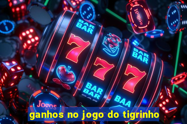 ganhos no jogo do tigrinho