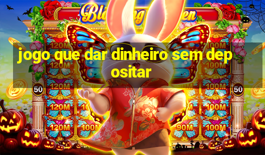 jogo que dar dinheiro sem depositar