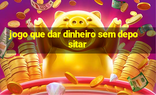 jogo que dar dinheiro sem depositar