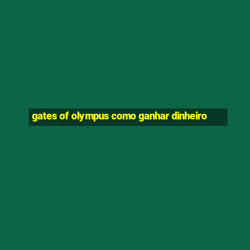 gates of olympus como ganhar dinheiro