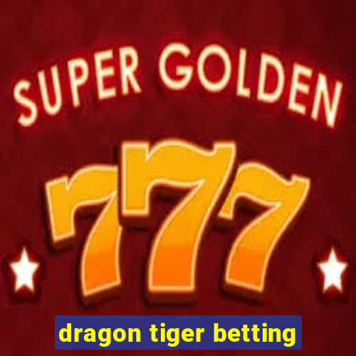 dragon tiger betting