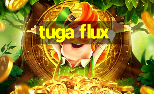 tuga flux