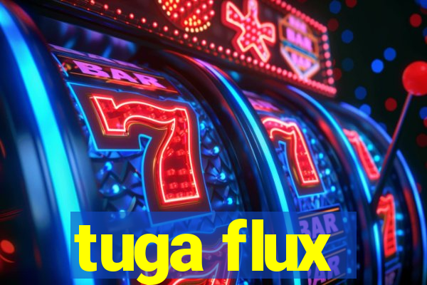 tuga flux