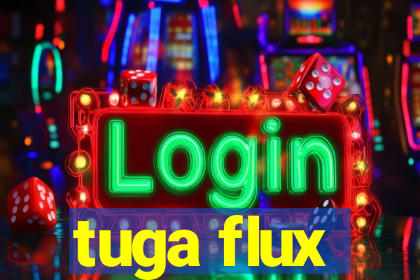 tuga flux