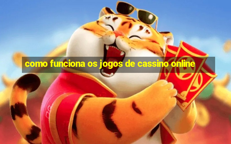 como funciona os jogos de cassino online