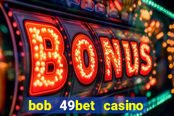 bob 49bet casino jogo 777