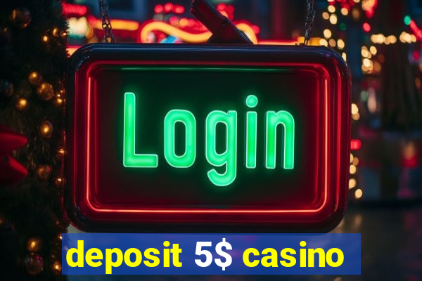 deposit 5$ casino