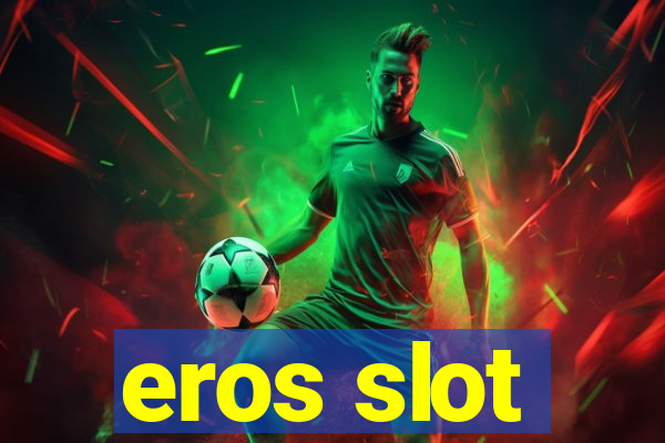 eros slot