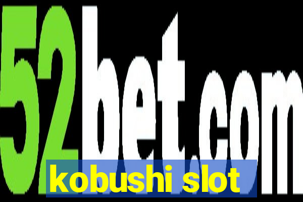 kobushi slot