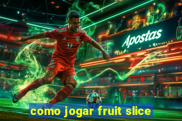 como jogar fruit slice