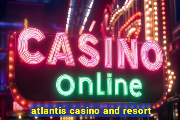 atlantis casino and resort