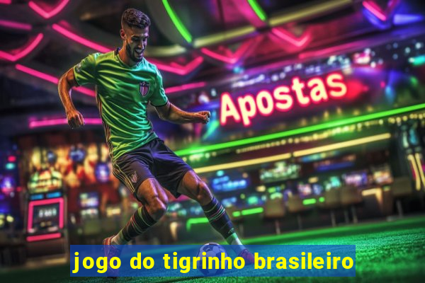 jogo do tigrinho brasileiro