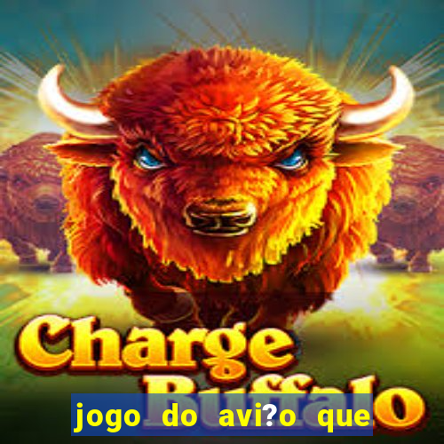 jogo do avi?o que da dinheiro