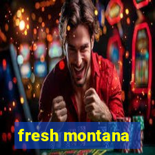 fresh montana