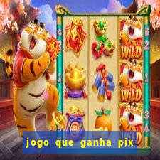 jogo que ganha pix de verdade