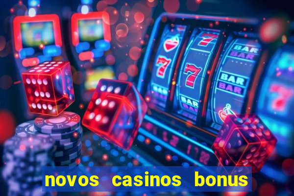 novos casinos bonus sem deposito