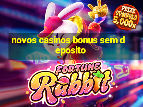 novos casinos bonus sem deposito