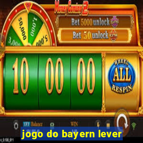 jogo do bayern lever