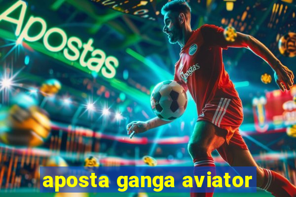 aposta ganga aviator