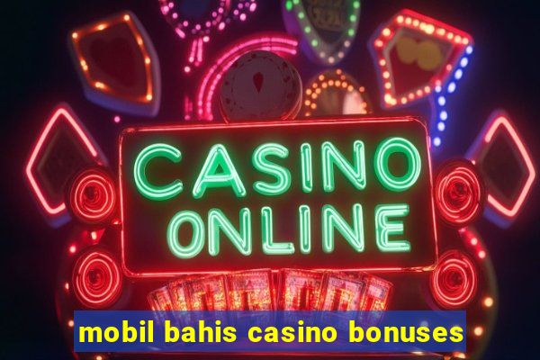 mobil bahis casino bonuses