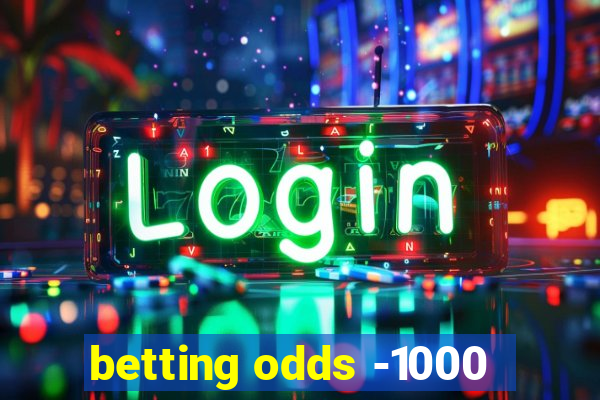 betting odds -1000