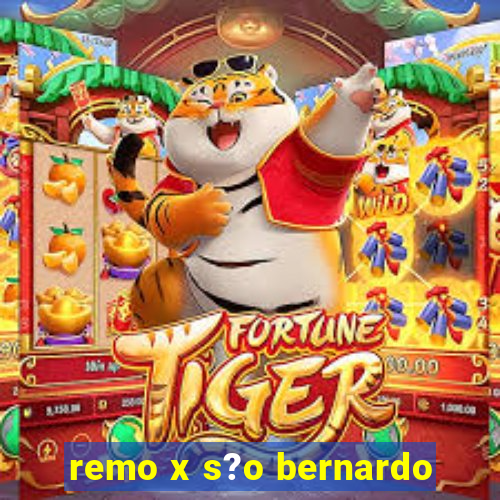 remo x s?o bernardo