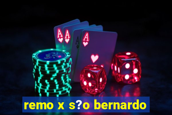 remo x s?o bernardo