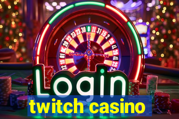 twitch casino