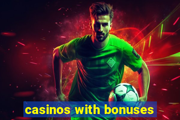 casinos with bonuses