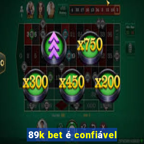 89k bet é confiável