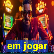 em jogar