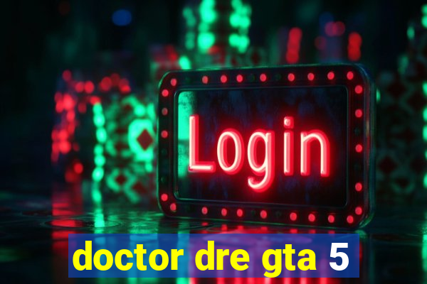 doctor dre gta 5