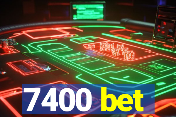 7400 bet