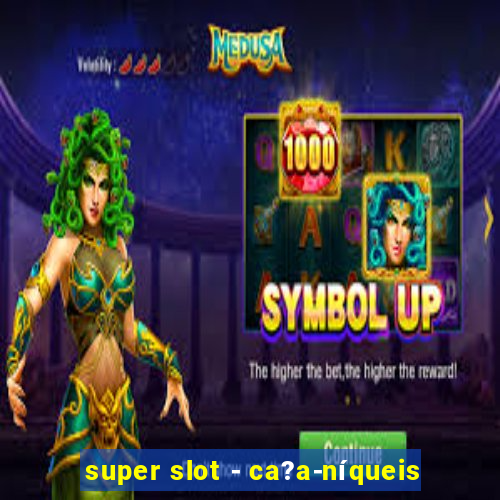 super slot - ca?a-níqueis