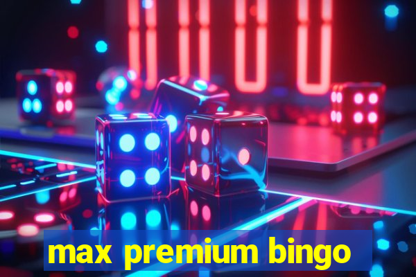 max premium bingo